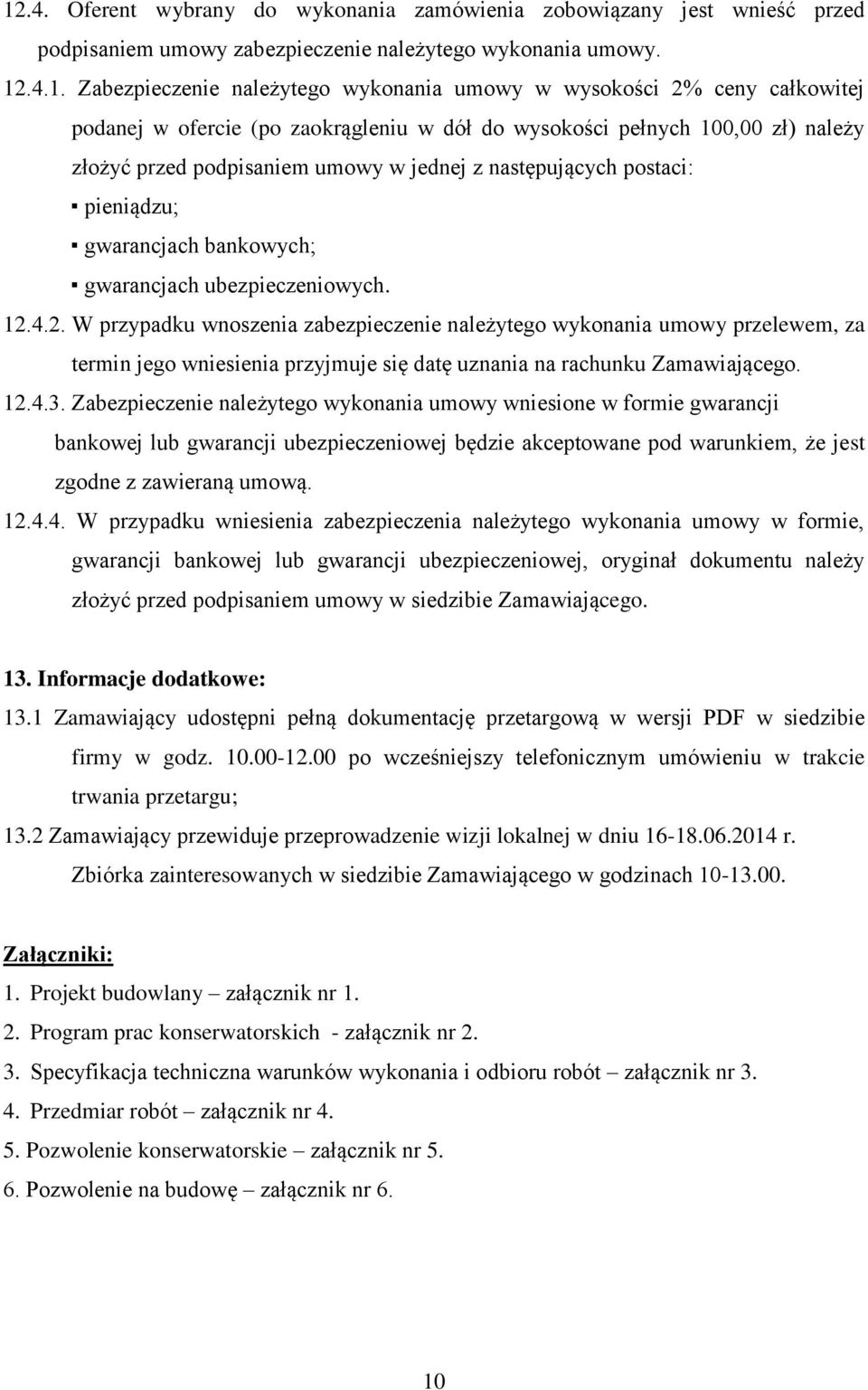 gwarancjach ubezpieczeniowych. 12.4.2. W przypadku wnoszenia zabezpieczenie należytego wykonania umowy przelewem, za termin jego wniesienia przyjmuje się datę uznania na rachunku Zamawiającego. 12.4.3.