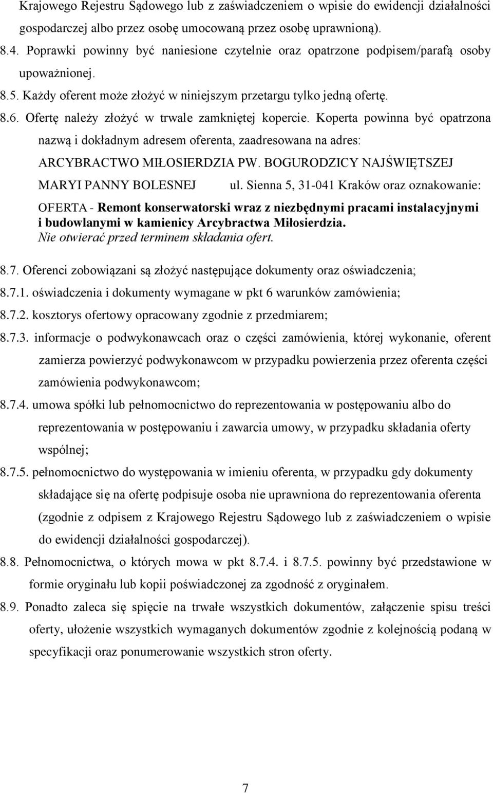 Ofertę należy złożyć w trwale zamkniętej kopercie. Koperta powinna być opatrzona nazwą i dokładnym adresem oferenta, zaadresowana na adres: ARCYBRACTWO MIŁOSIERDZIA PW.