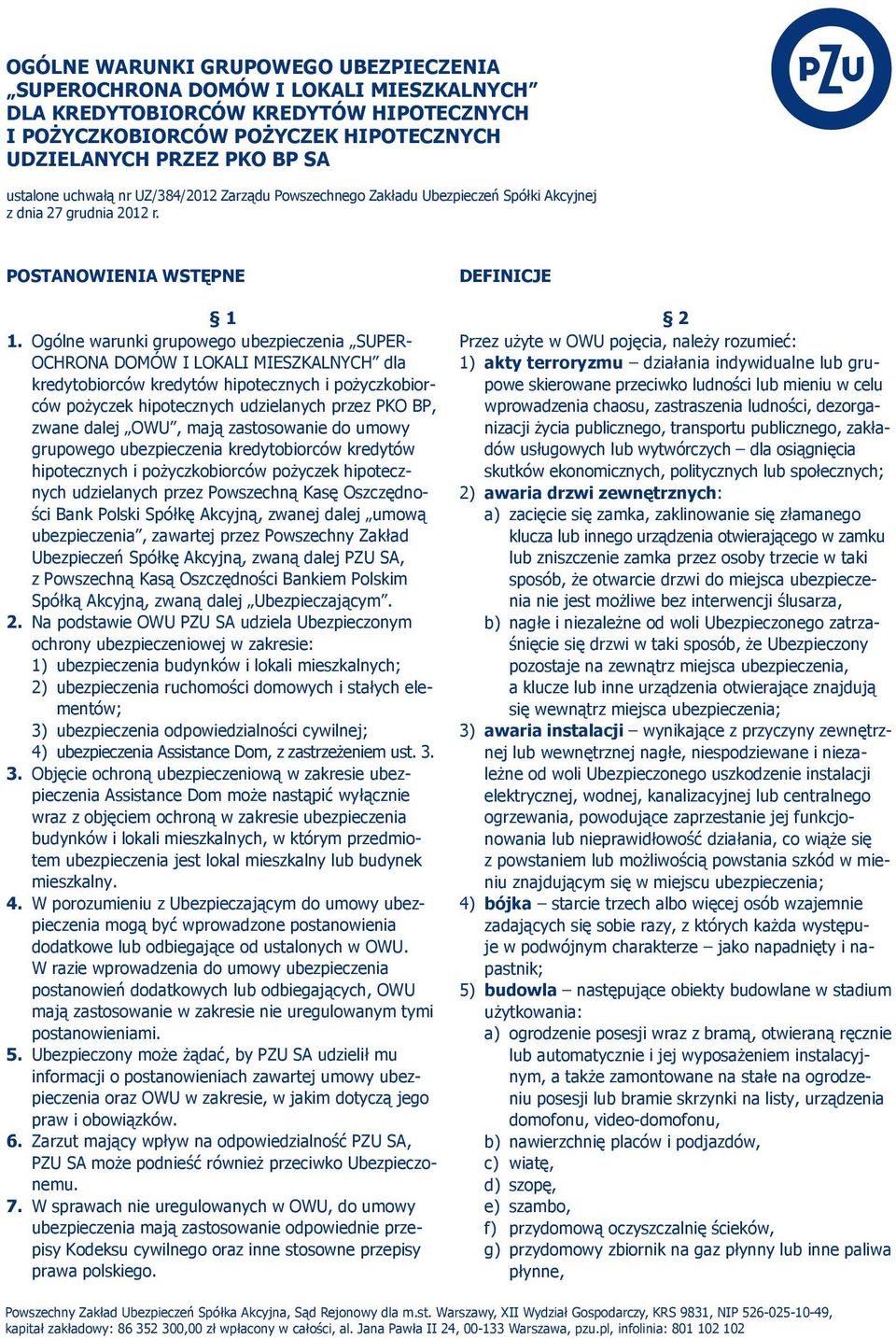 Ogólne warunki grupowego ubezpieczenia SUPER- OCHRONA DOMÓW I LOKALI MIESZKALNYCH dla kredytobiorców kredytów hipotecznych i pożyczkobiorców pożyczek hipotecznych udzielanych przez PKO BP, zwane