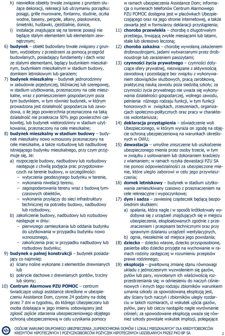 wydzielony z przestrzeni za pomocą przegród budowlanych, posiadający fundamenty i dach wraz ze stałymi elementami, będący budynkiem mieszkalnym, budynkiem mieszkalnym w stadium budowy, domkiem