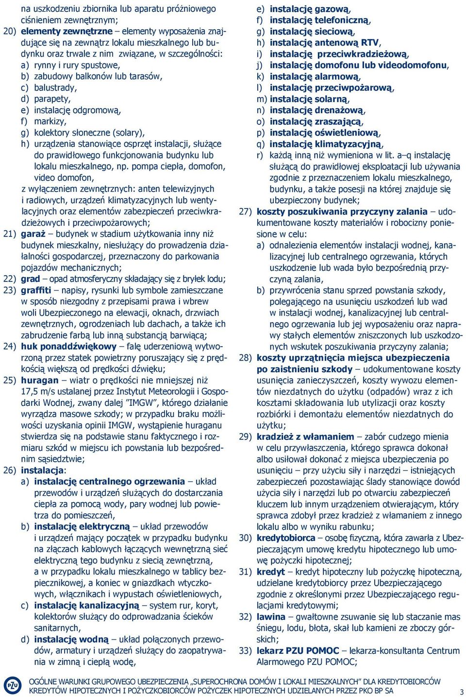 stanowiące osprzęt instalacji, służące do prawidłowego funkcjonowania budynku lub lokalu mieszkalnego, np.