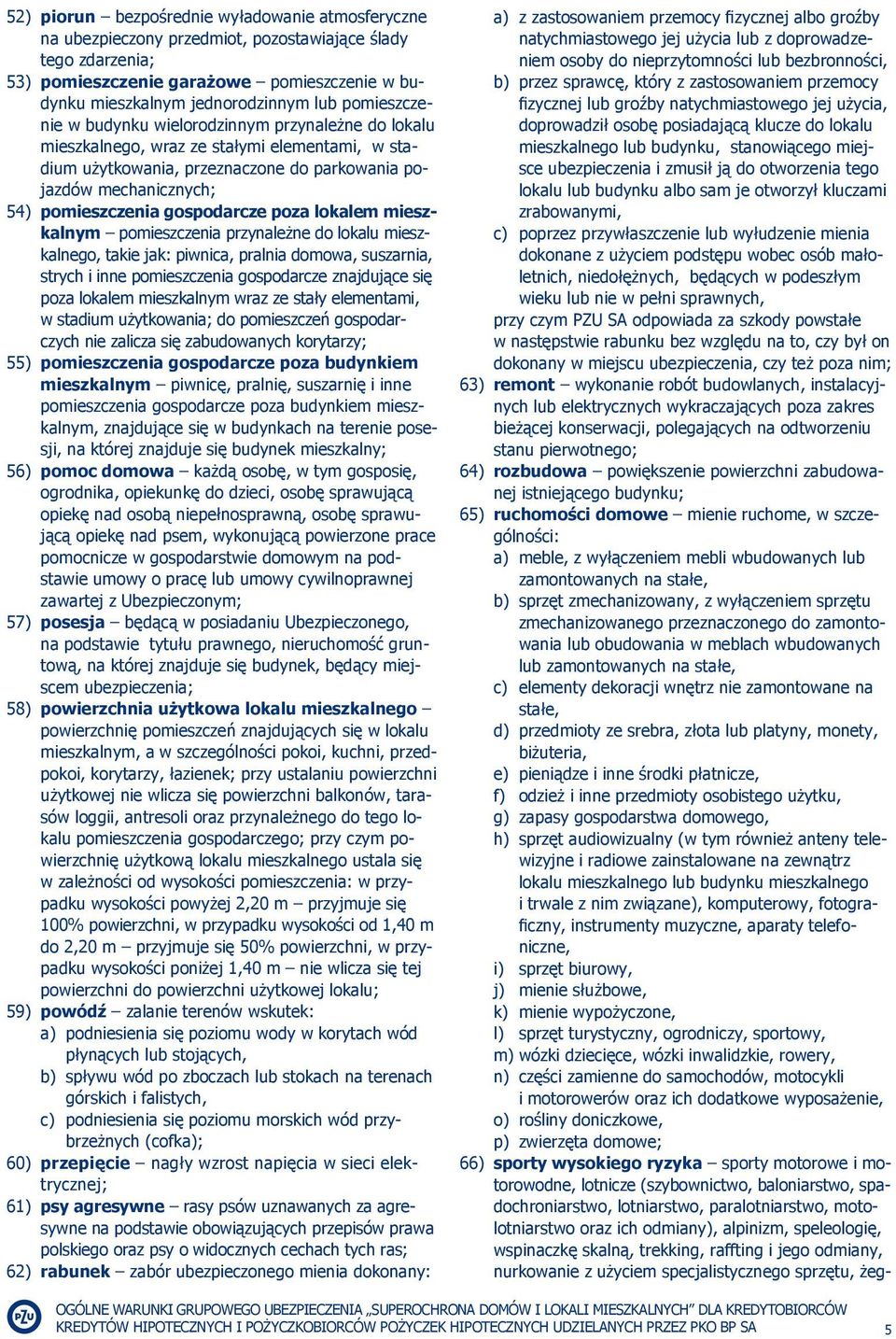 gospodarcze poza lokalem mieszkalnym pomieszczenia przynależne do lokalu mieszkalnego, takie jak: piwnica, pralnia domowa, suszarnia, strych i inne pomieszczenia gospodarcze znajdujące się poza
