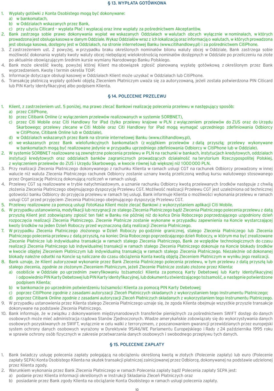 Akceptantów. 2. Bank zastrzega sobie prawo dokonywania wypłat we wskazanych Oddziałach w walutach obcych wyłącznie w nominałach, w których prowadzona jest obsługa kasowa w danym Oddziale.