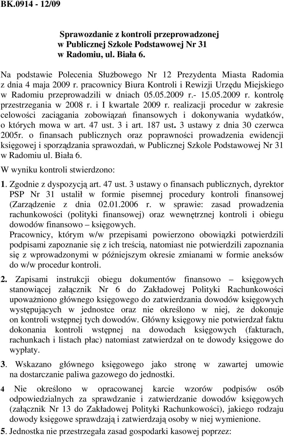 i I kwartale 2009 r. realizacji procedur w zakresie celowości zaciągania zobowiązań finansowych i dokonywania wydatków, o których mowa w art. 47 ust. 3 i art. 187 ust.