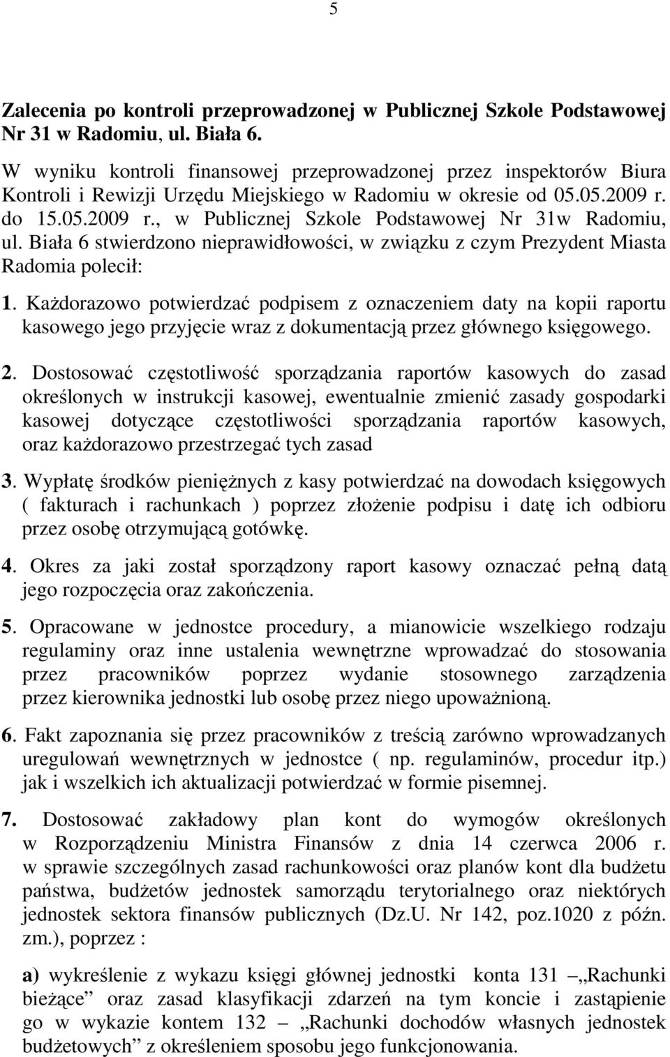 Biała 6 stwierdzono nieprawidłowości, w związku z czym Prezydent Miasta Radomia polecił: 1.