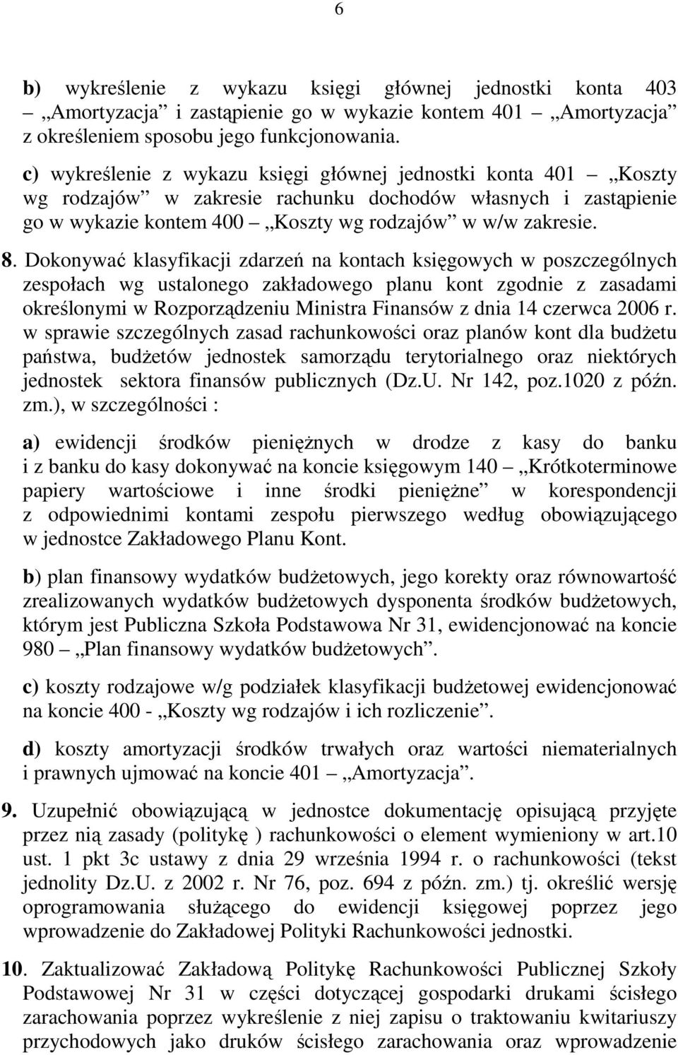 Dokonywać klasyfikacji zdarzeń na kontach księgowych w poszczególnych zespołach wg ustalonego zakładowego planu kont zgodnie z zasadami określonymi w Rozporządzeniu Ministra Finansów z dnia 14