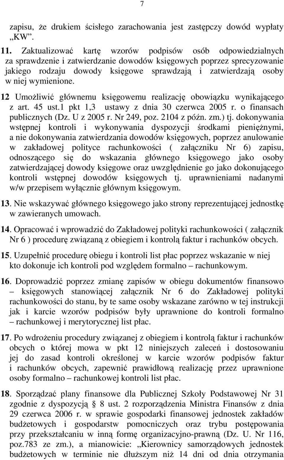 niej wymienione. 12 UmoŜliwić głównemu księgowemu realizację obowiązku wynikającego z art. 45 ust.1 pkt 1,3 ustawy z dnia 30 czerwca 2005 r. o finansach publicznych (Dz. U z 2005 r. Nr 249, poz.