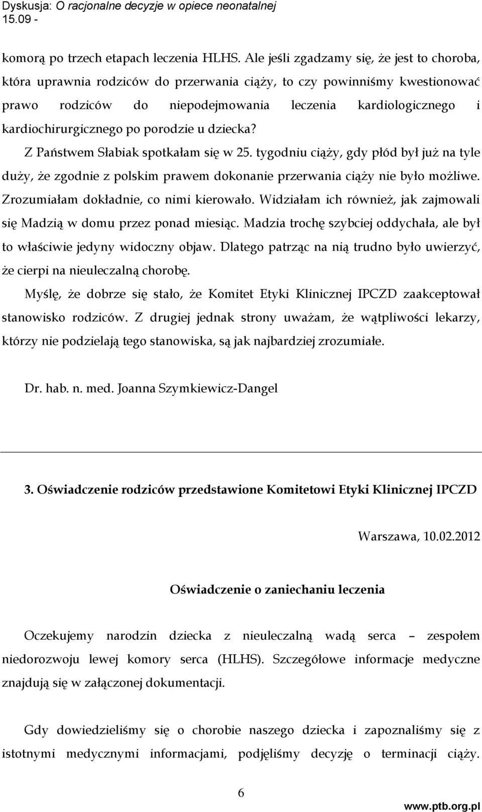 kardiochirurgicznego po porodzie u dziecka? Z Państwem Słabiak spotkałam się w 25.