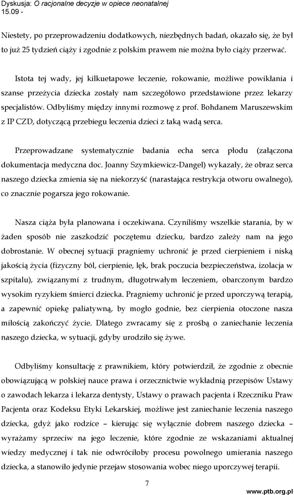Odbyliśmy między innymi rozmowę z prof. Bohdanem Maruszewskim z IP CZD, dotyczącą przebiegu leczenia dzieci z taką wadą serca.