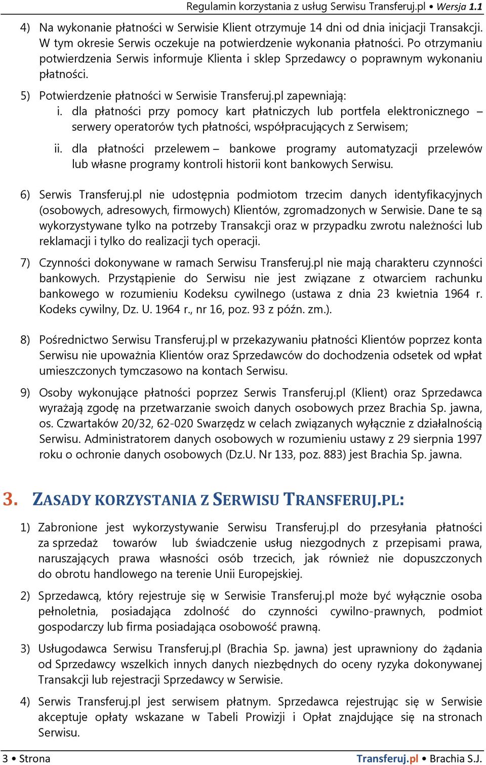 dla płatności przy pomocy kart płatniczych lub portfela elektronicznego serwery operatorów tych płatności, współpracujących z Serwisem; ii.