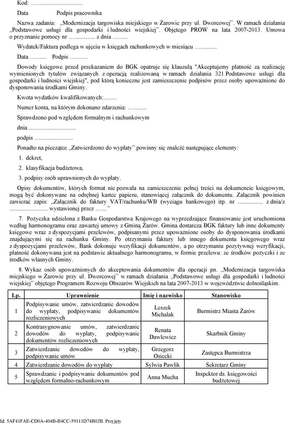 .. Dowody księgowe przed przekazaniem do BGK opatruje się klauzulą "Akceptujemy płatność za realizację wymienionych tytułów związanych z operacją realizowaną w ramach działania 321 Podstawowe usługi