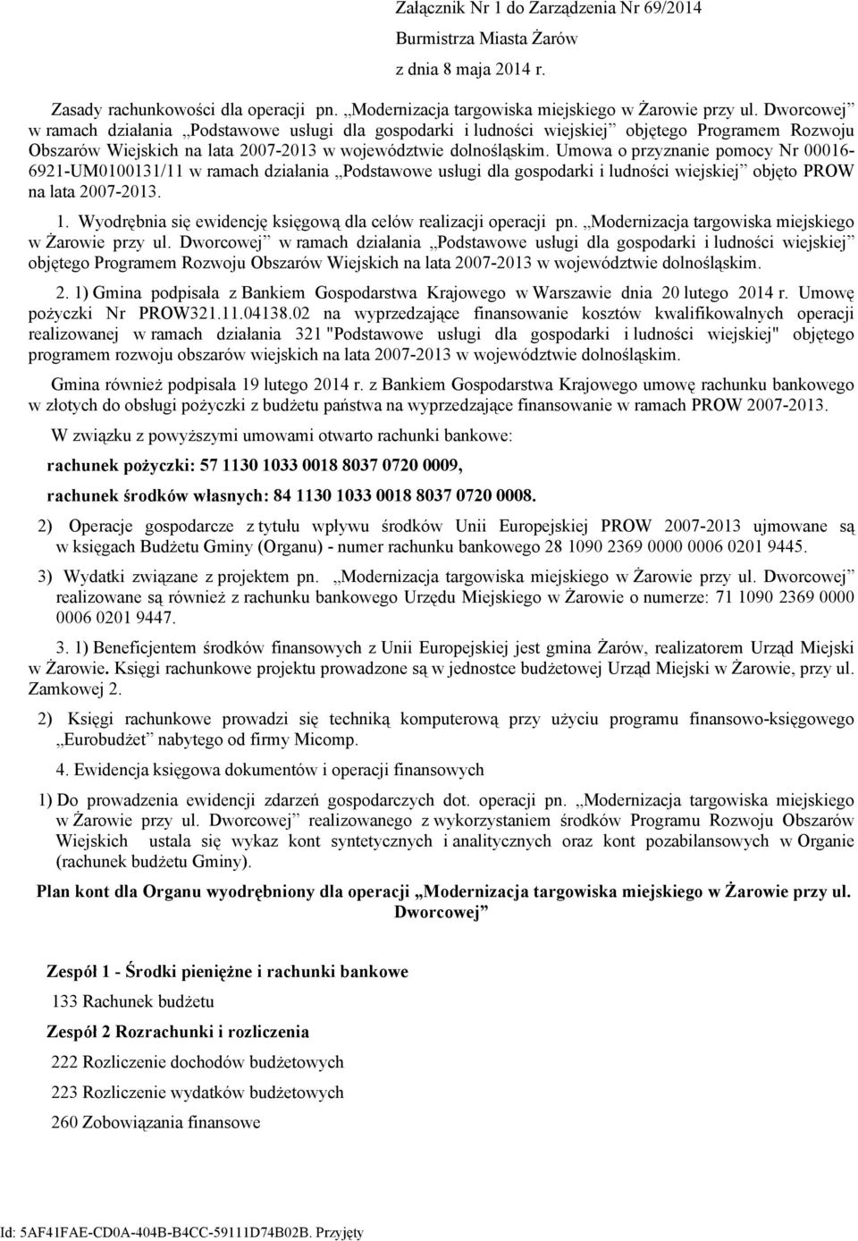 Umowa o przyznanie pomocy Nr 00016-6921-UM0100131/11 w ramach działania Podstawowe usługi dla gospodarki i ludności wiejskiej objęto PROW na lata 2007-2013. 1.