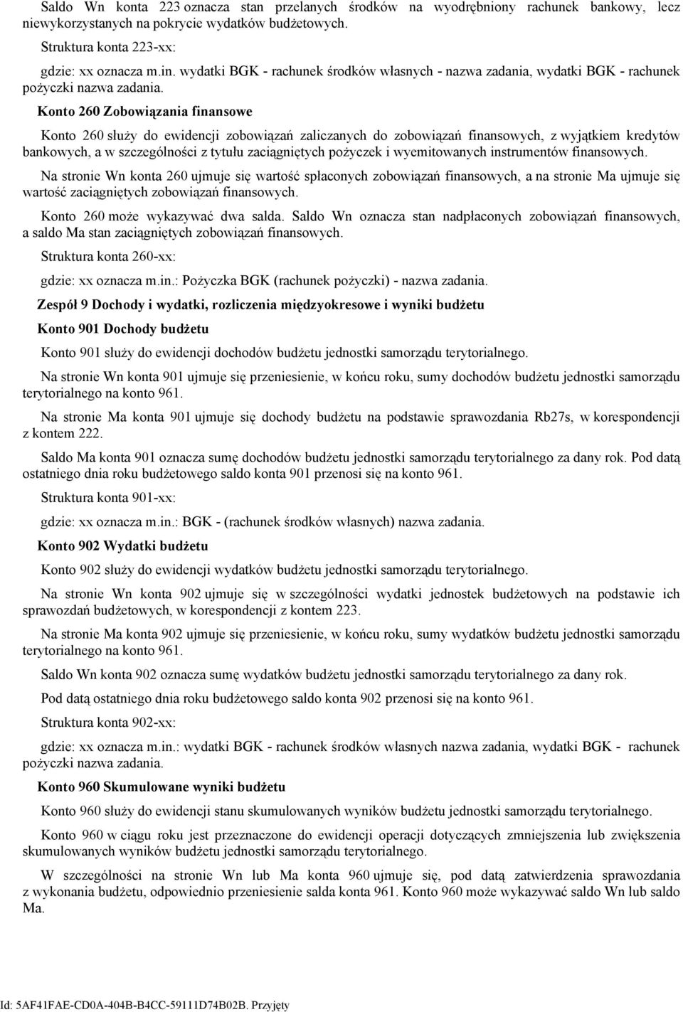 Konto 260 Zobowiązania finansowe Konto 260 służy do ewidencji zobowiązań zaliczanych do zobowiązań finansowych, z wyjątkiem kredytów bankowych, a w szczególności z tytułu zaciągniętych pożyczek i