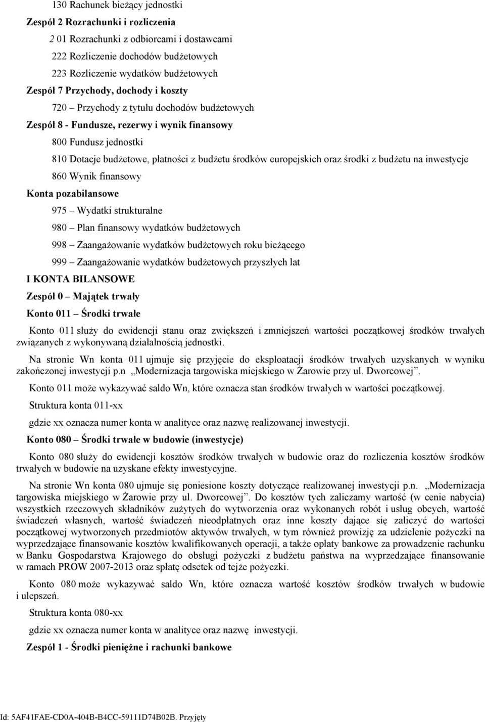 europejskich oraz środki z budżetu na inwestycje 860 Wynik finansowy Konta pozabilansowe 975 Wydatki strukturalne 980 Plan finansowy wydatków budżetowych 998 Zaangażowanie wydatków budżetowych roku