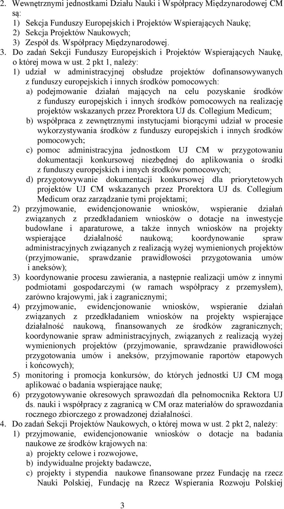 2 pkt 1, należy: 1) udział w administracyjnej obsłudze projektów dofinansowywanych z funduszy europejskich i innych środków pomocowych: a) podejmowanie działań mających na celu pozyskanie środków z