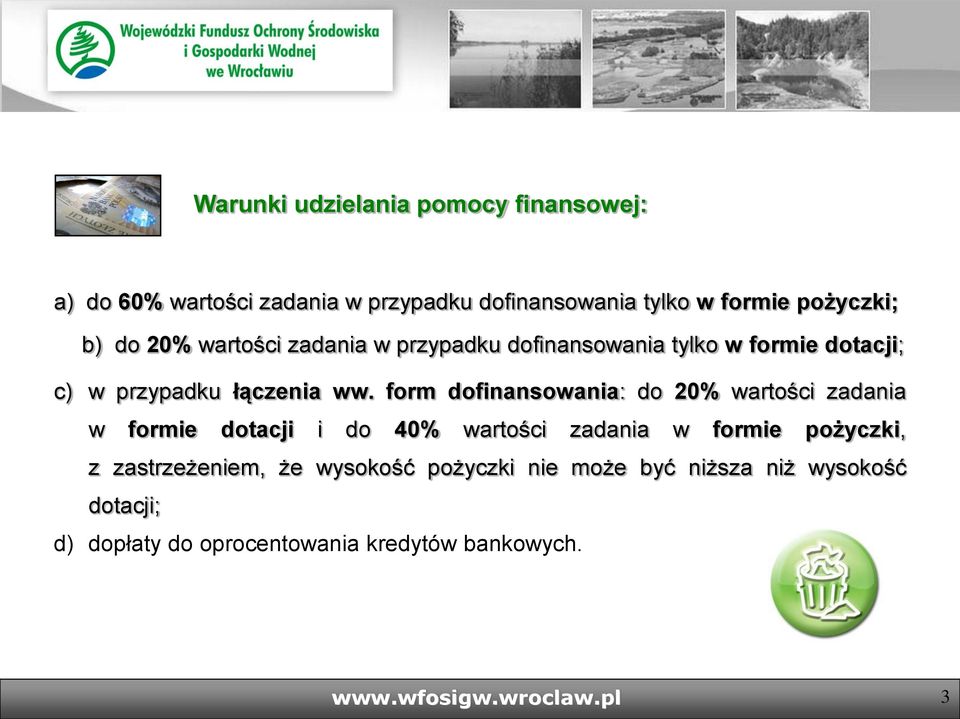 form dofinansowania: do 20% wartości zadania w formie dotacji i do 40% wartości zadania w formie pożyczki, z