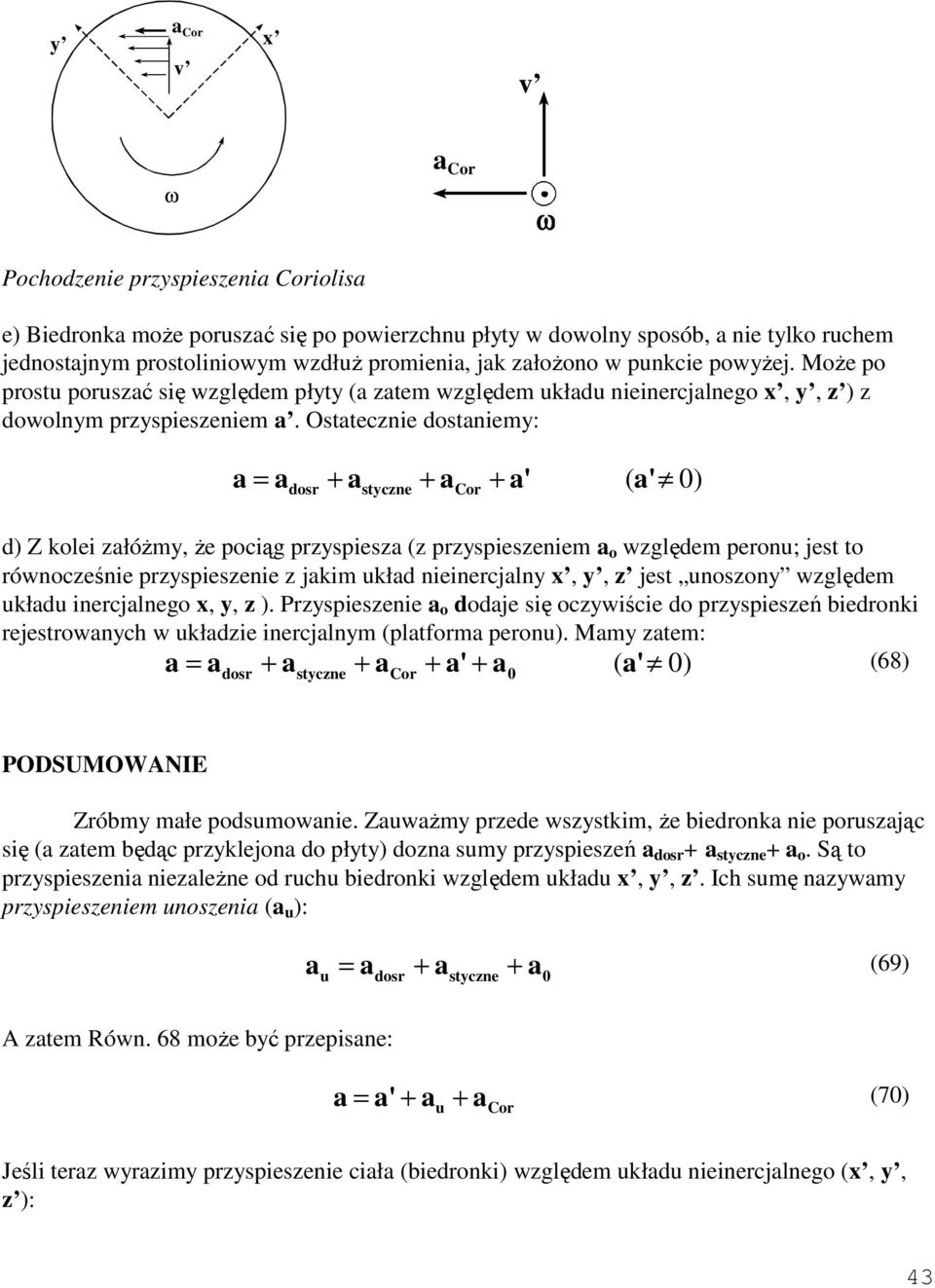 Ostatecznie dostaniemy: a = a + a + a + a' ( a' 0) d) Z kolei załóŝmy, Ŝe pociąg przyspiesza (z przyspieszeniem a o względem peron; jest to równocześnie przyspieszenie z jakim kład nieinercjalny x,