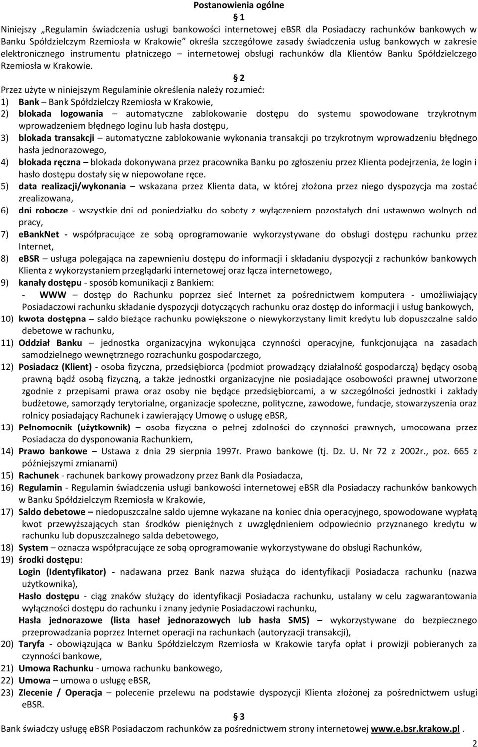 2 Przez użyte w niniejszym Regulaminie określenia należy rozumied: 1) Bank Bank Spółdzielczy Rzemiosła w Krakowie, 2) blokada logowania automatyczne zablokowanie dostępu do systemu spowodowane