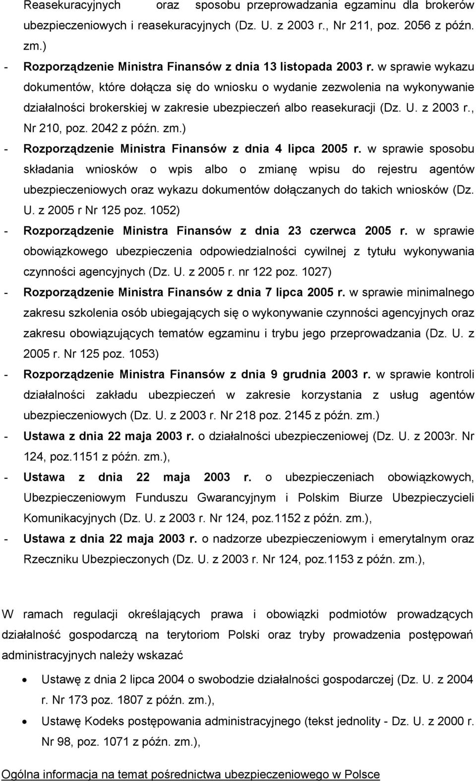 w sprawie wykazu dokumentów, które dołącza się do wniosku o wydanie zezwolenia na wykonywanie działalności brokerskiej w zakresie ubezpieczeń albo reasekuracji (Dz. U. z 2003 r., Nr 210, poz.