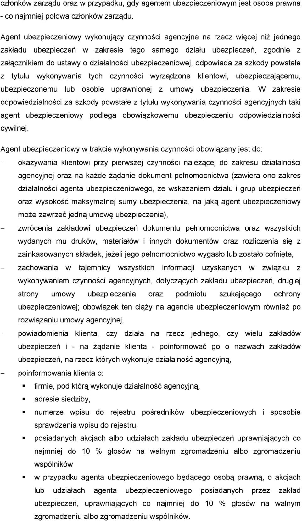 ubezpieczeniowej, odpowiada za szkody powstałe z tytułu wykonywania tych czynności wyrządzone klientowi, ubezpieczającemu, ubezpieczonemu lub osobie uprawnionej z umowy ubezpieczenia.