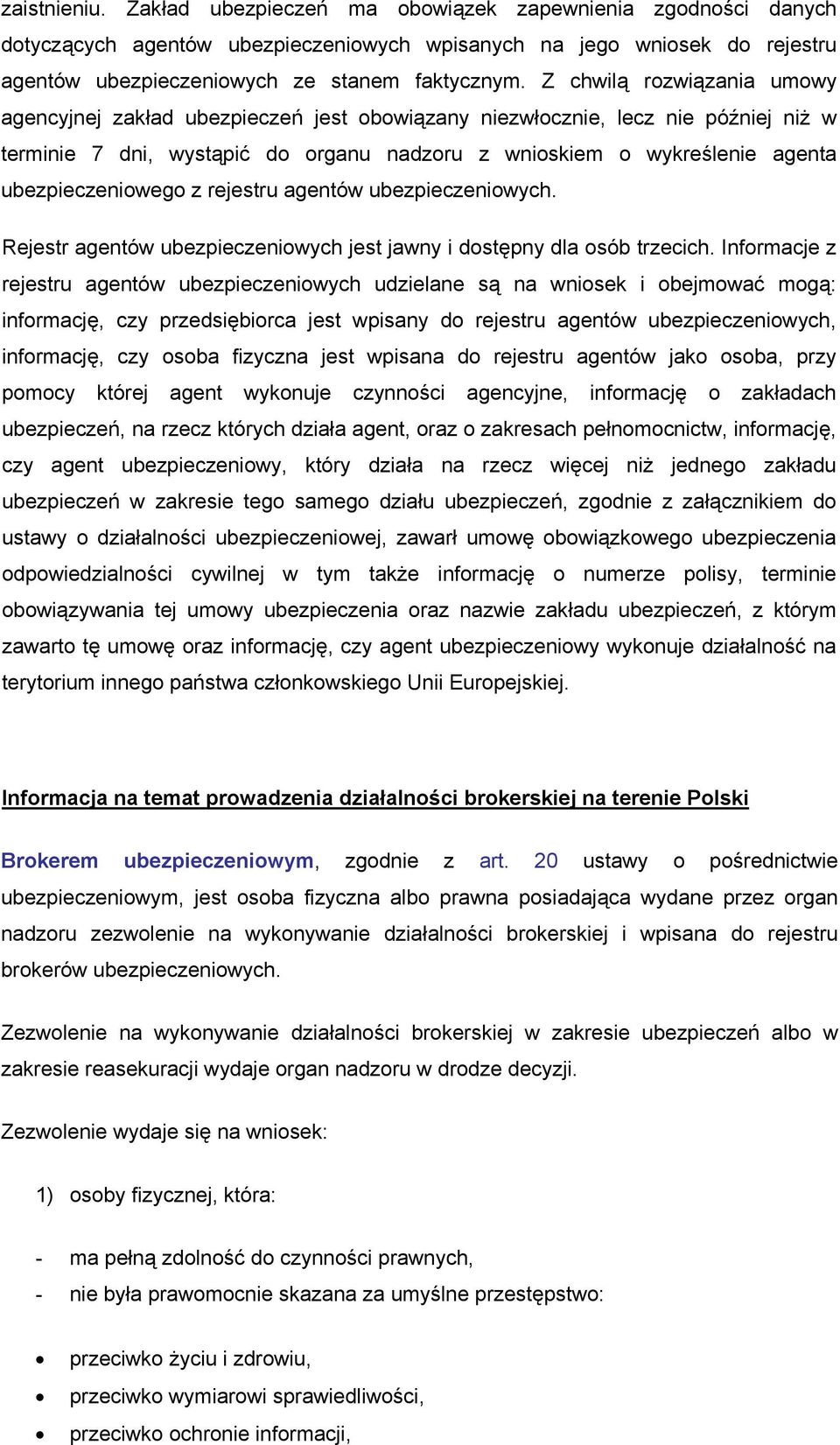 ubezpieczeniowego z rejestru agentów ubezpieczeniowych. Rejestr agentów ubezpieczeniowych jest jawny i dostępny dla osób trzecich.