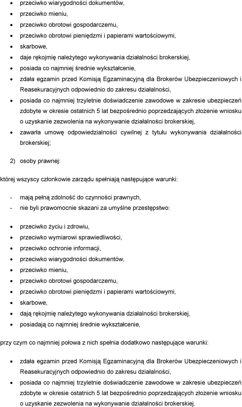 posiada co najmniej trzyletnie doświadczenie zawodowe w zakresie ubezpieczeń zdobyte w okresie ostatnich 5 lat bezpośrednio poprzedzających złożenie wniosku o uzyskanie zezwolenia na wykonywanie