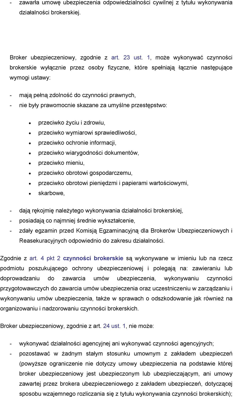 za umyślne przestępstwo: przeciwko życiu i zdrowiu, przeciwko wymiarowi sprawiedliwości, przeciwko ochronie informacji, przeciwko wiarygodności dokumentów, przeciwko mieniu, przeciwko obrotowi