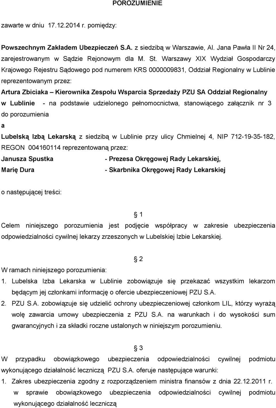 SA Oddział Regionalny w Lublinie - na podstawie udzielonego pełnomocnictwa, stanowiącego załącznik nr 3 do porozumienia a Lubelską Izbą Lekarską z siedzibą w Lublinie przy ulicy Chmielnej 4, NIP