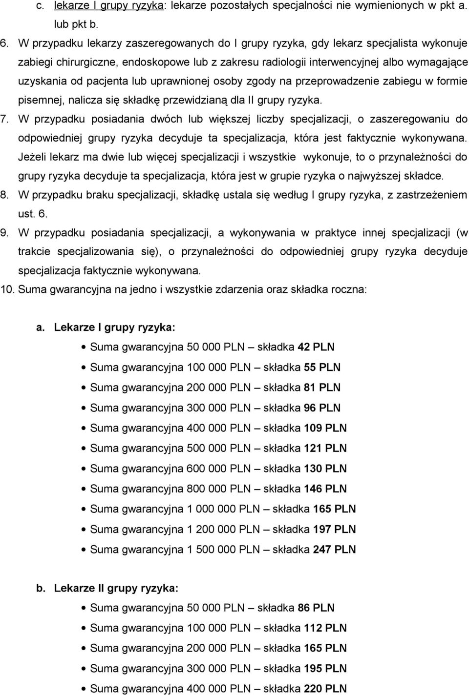 lub uprawnionej osoby zgody na przeprowadzenie zabiegu w formie pisemnej, nalicza się składkę przewidzianą dla II grupy ryzyka. 7.