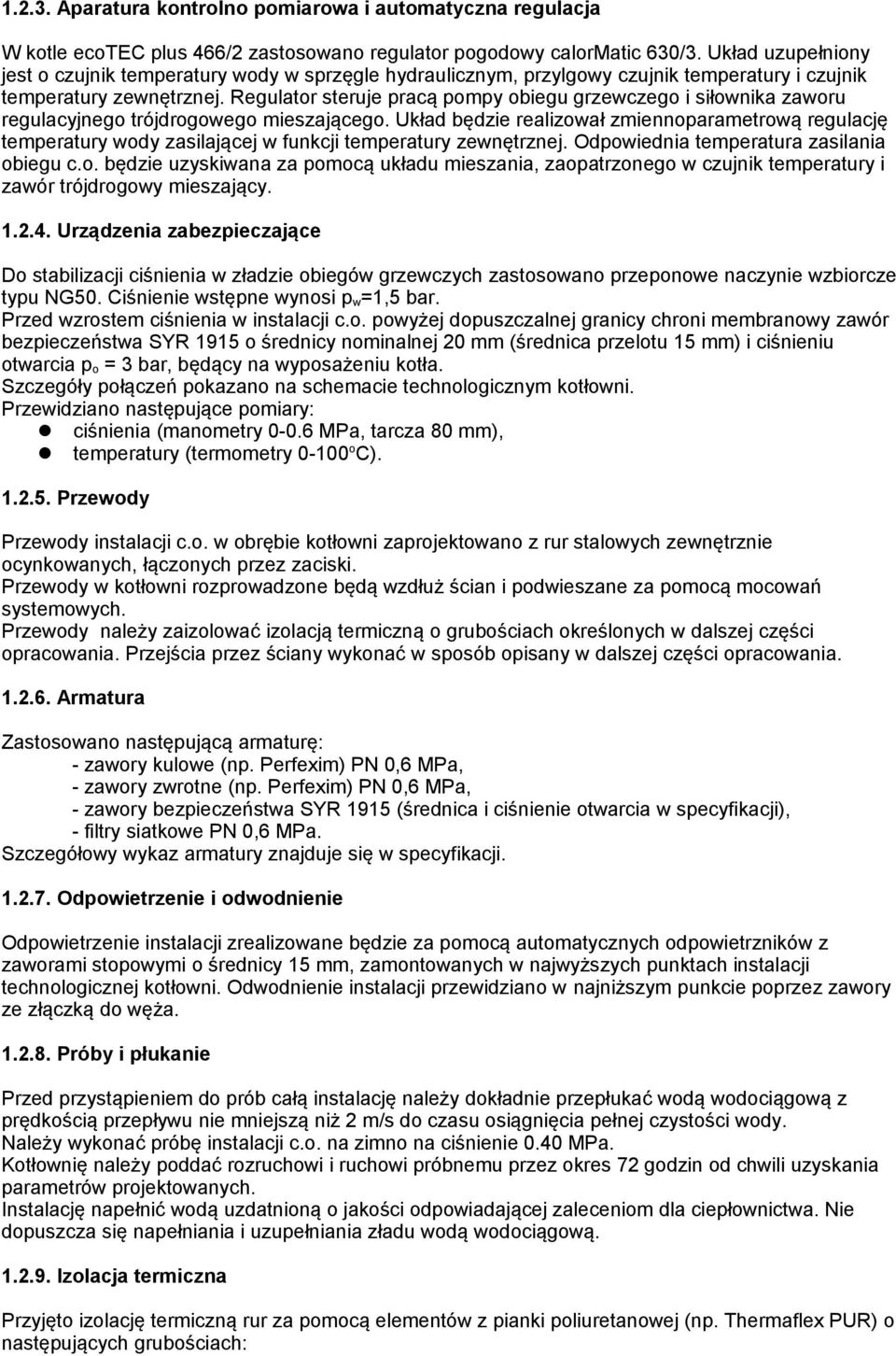 Regulator steruje pracą pompy obiegu grzewczego i siłownika zaworu regulacyjnego trójdrogowego mieszającego.