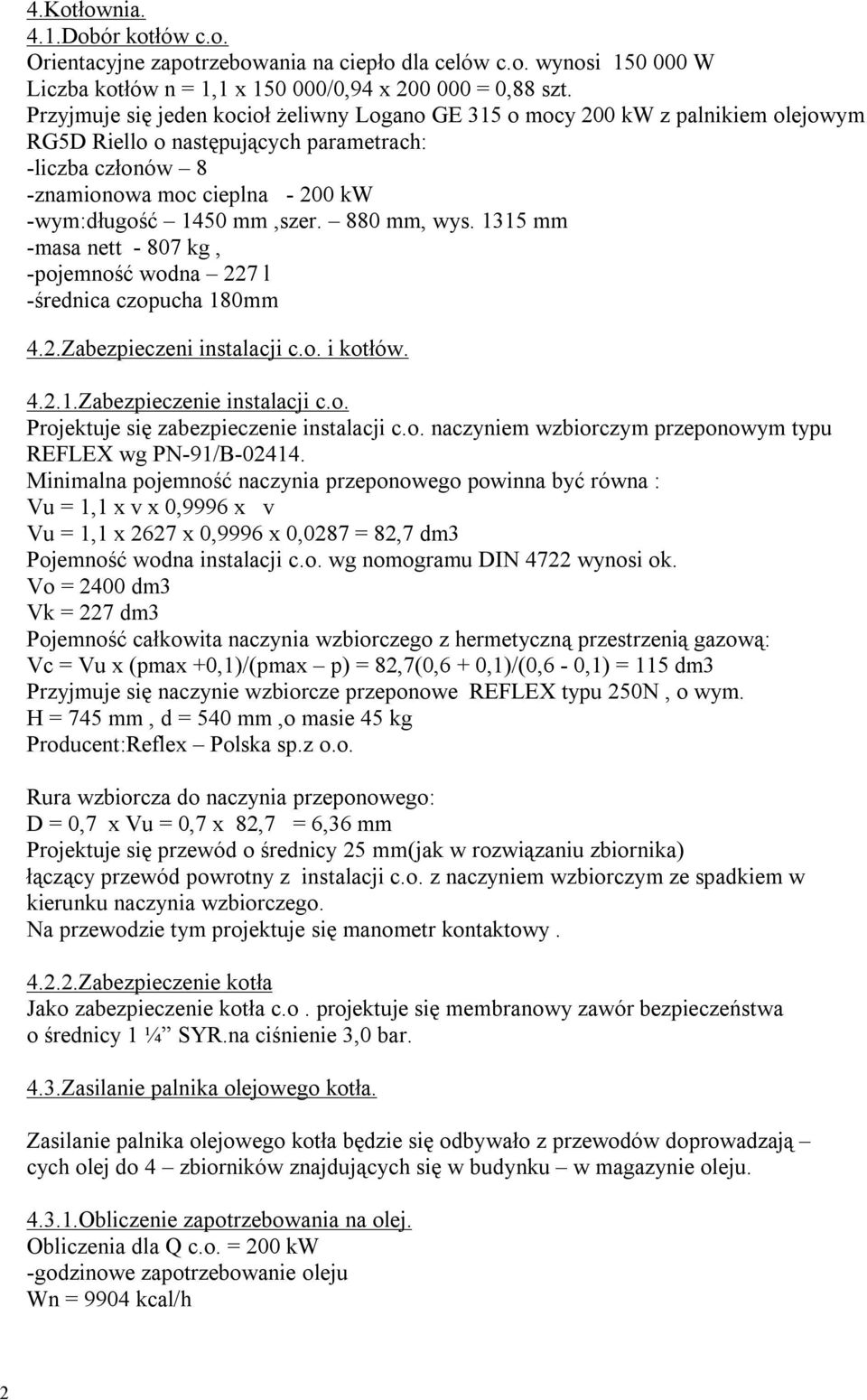 mm,szer. 880 mm, wys. 1315 mm -masa nett - 807 kg, -pojemność wodna 227 l -średnica czopucha 180mm 4.2.Zabezpieczeni instalacji c.o. i kotłów. 4.2.1.Zabezpieczenie instalacji c.o. Projektuje się zabezpieczenie instalacji c.