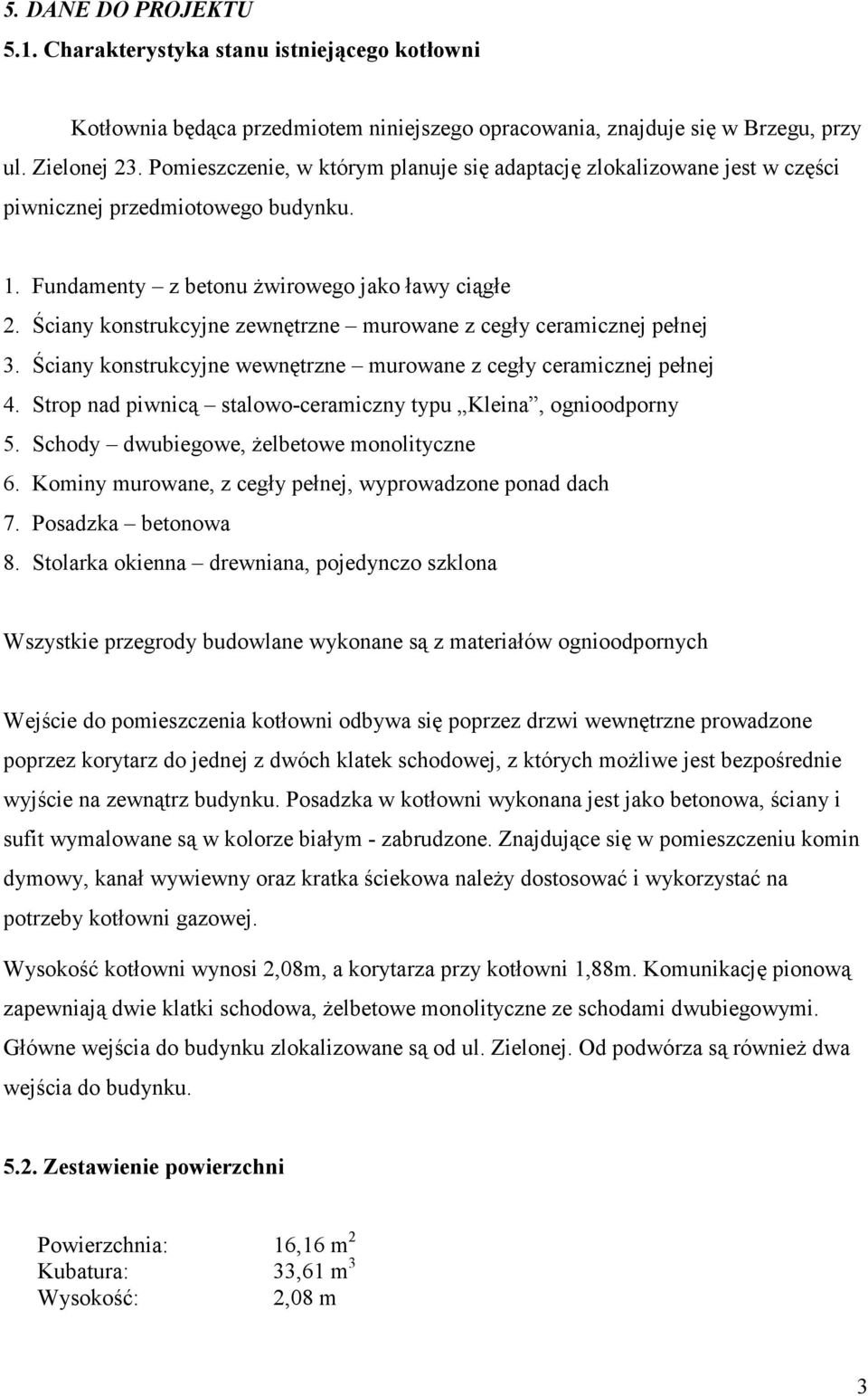 Ściany konstrukcyjne zewnętrzne murowane z cegły ceramicznej pełnej 3. Ściany konstrukcyjne wewnętrzne murowane z cegły ceramicznej pełnej 4.
