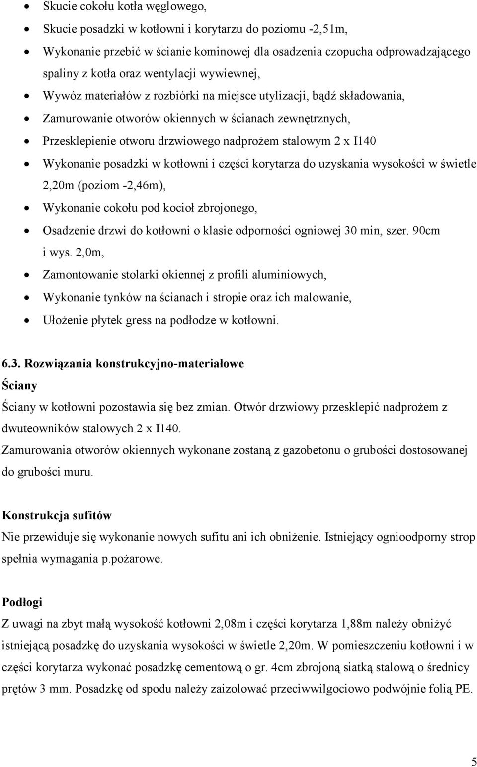 Wykonanie posadzki w kotłowni i części korytarza do uzyskania wysokości w świetle 2,20m (poziom -2,46m), Wykonanie cokołu pod kocioł zbrojonego, Osadzenie drzwi do kotłowni o klasie odporności