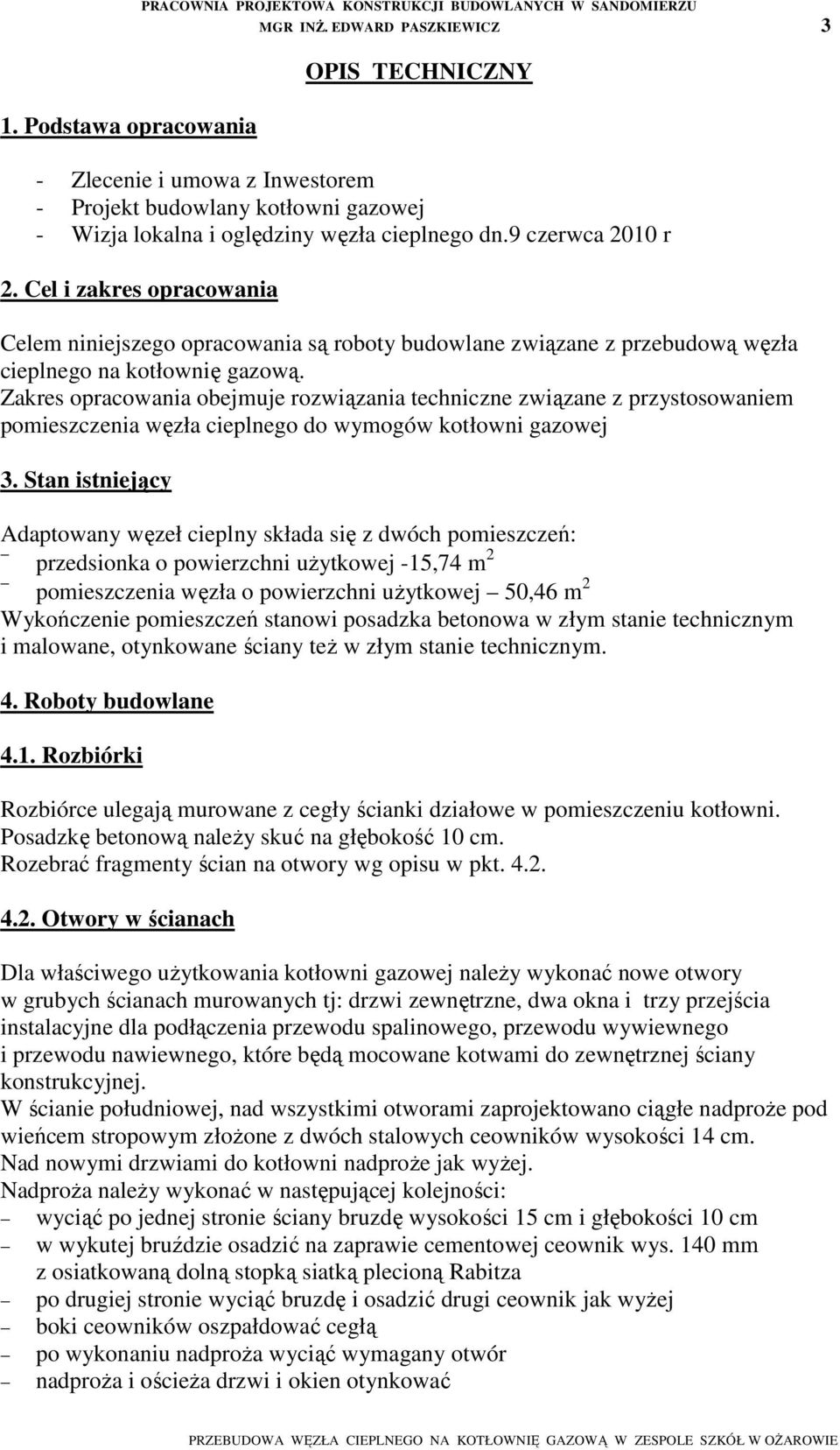 Cel i zakres opracowania Celem niniejszego opracowania są roboty budowlane związane z przebudową węzła cieplnego na kotłownię gazową.