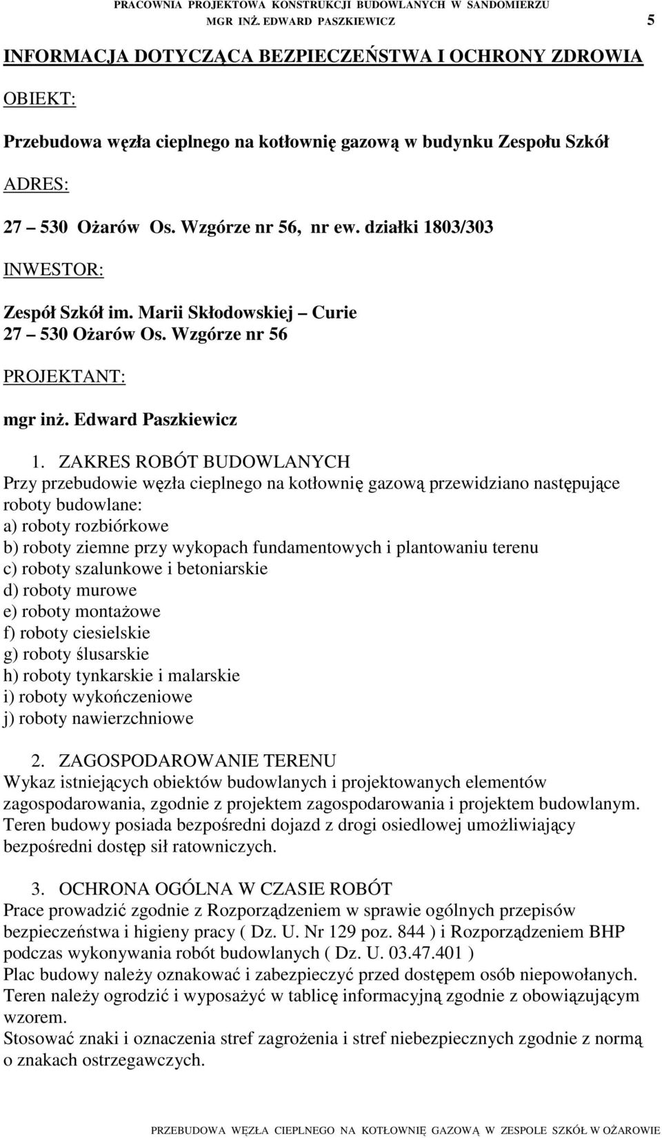 działki 1803/303 INWESTOR: Zespół Szkół im. Marii Skłodowskiej Curie 27 530 OŜarów Os. Wzgórze nr 56 PROJEKTANT: mgr inŝ. Edward Paszkiewicz 1.