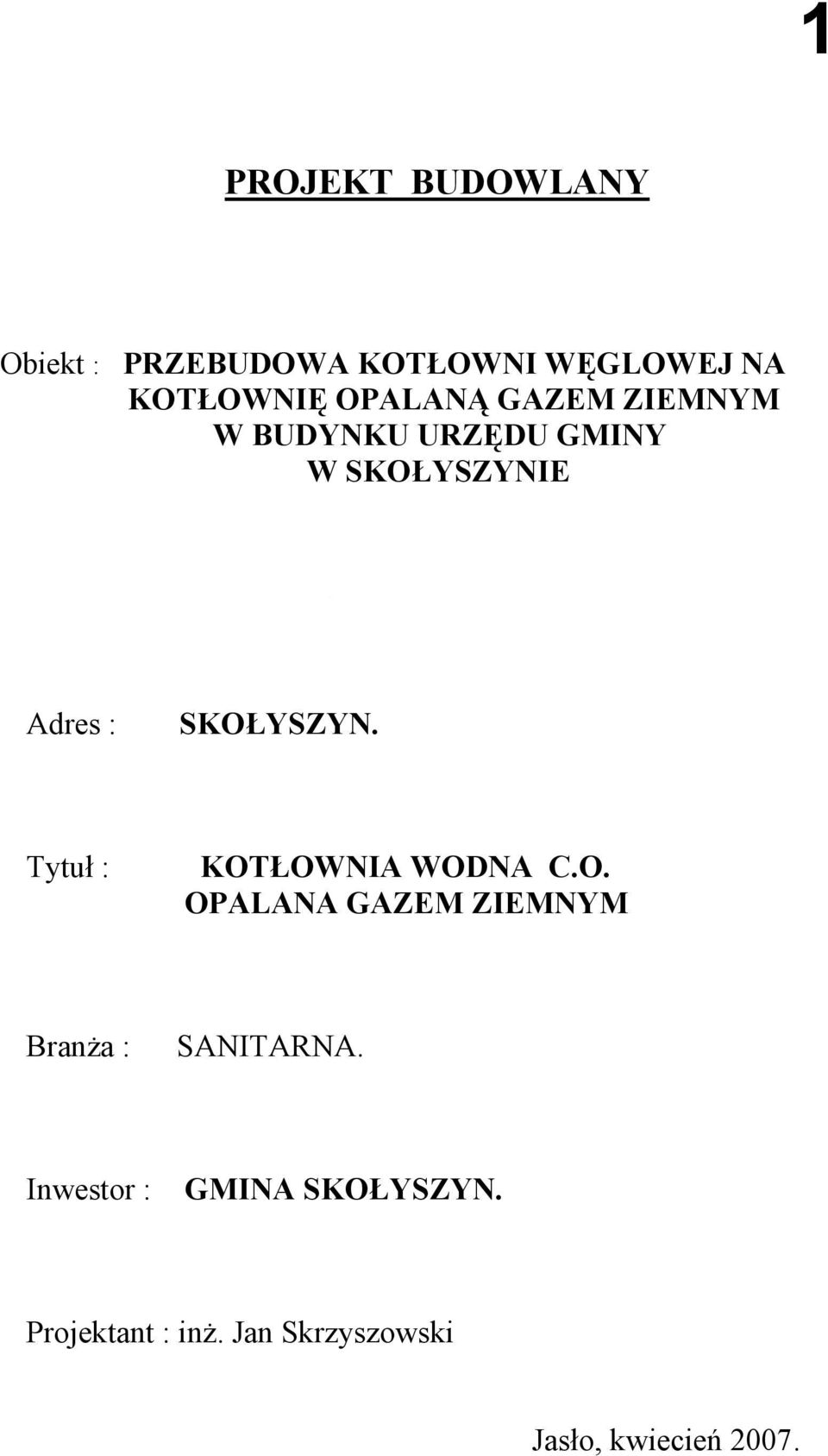 Tytuł : KOTŁOWNIA WODNA C.O. OPALANA GAZEM ZIEMNYM Branża : SANITARNA.