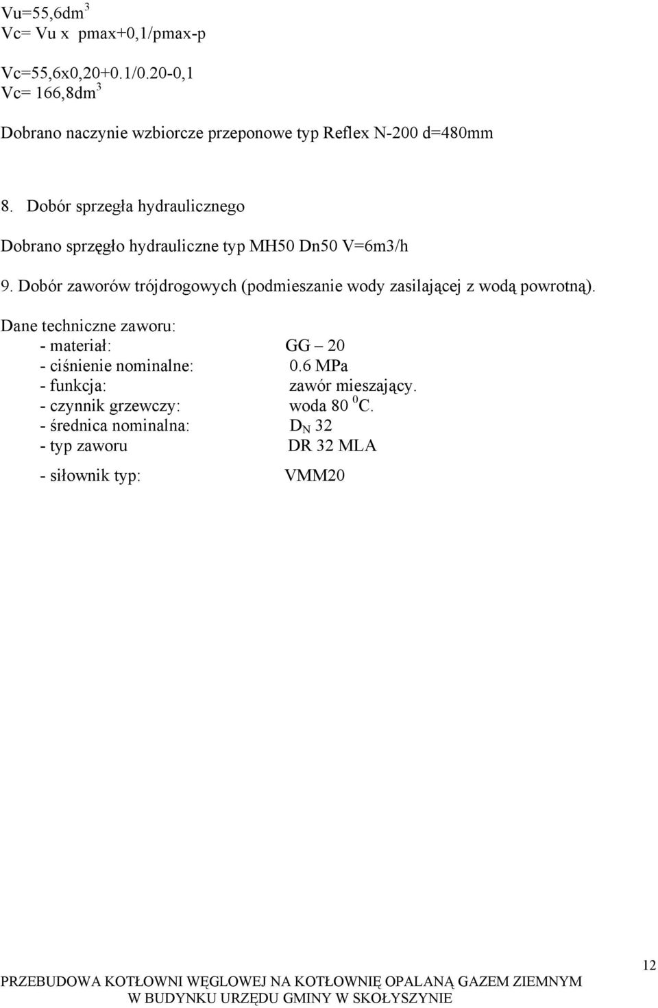 Dobór sprzegła hydraulicznego Dobrano sprzęgło hydrauliczne typ MH50 Dn50 V=6m3/h 9.