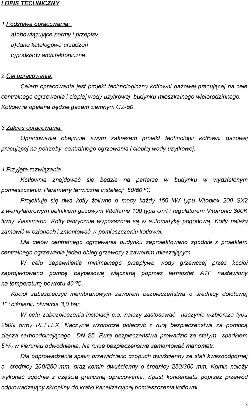 Kotłownia opalana będzie gazem ziemnym GZ-50. 3.