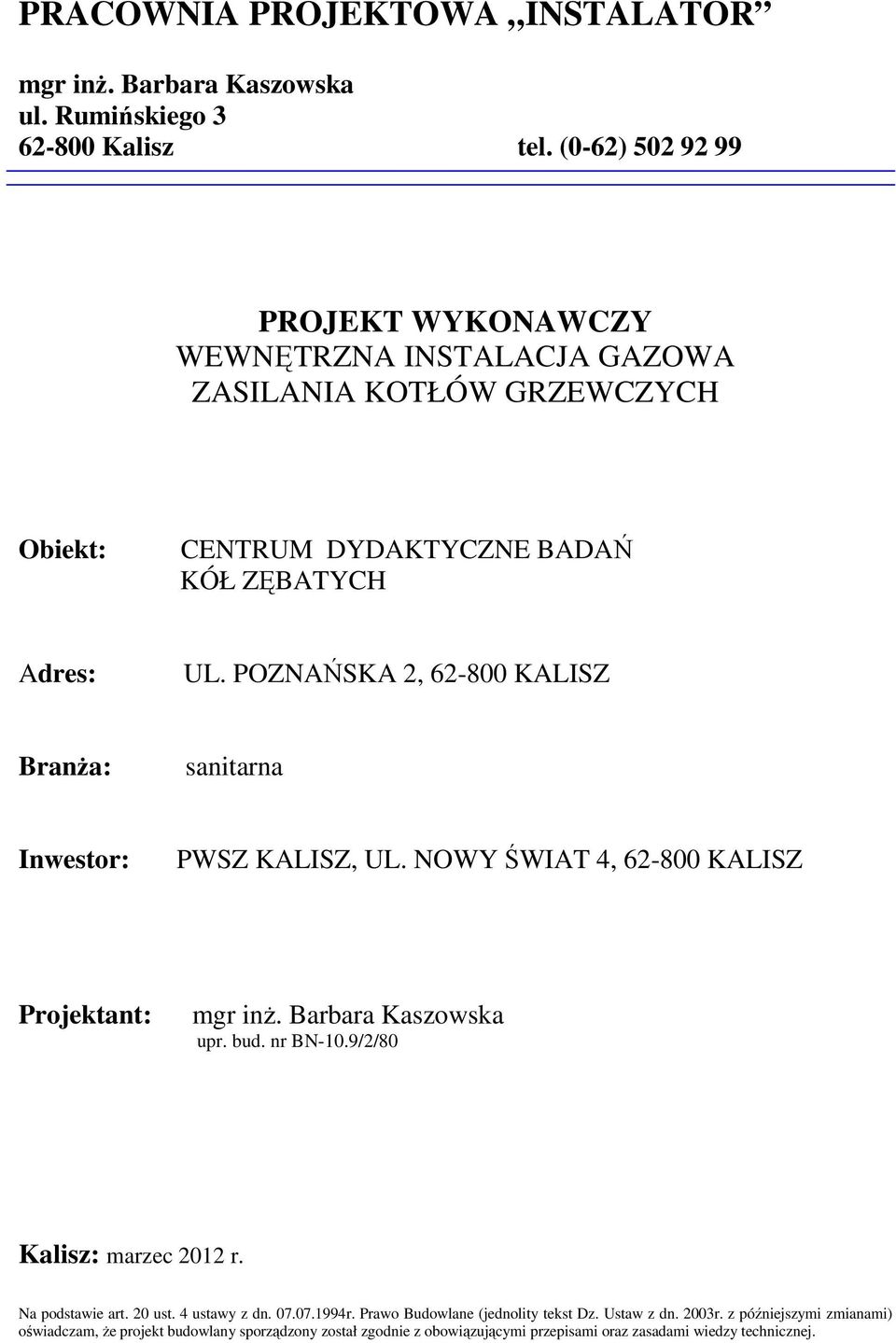 POZNAŃSKA 2, 62-800 KALISZ BranŜa: sanitarna Inwestor: PWSZ KALISZ, UL. NOWY ŚWIAT 4, 62-800 KALISZ Projektant: mgr inŝ. Barbara Kaszowska upr. bud. nr BN-10.