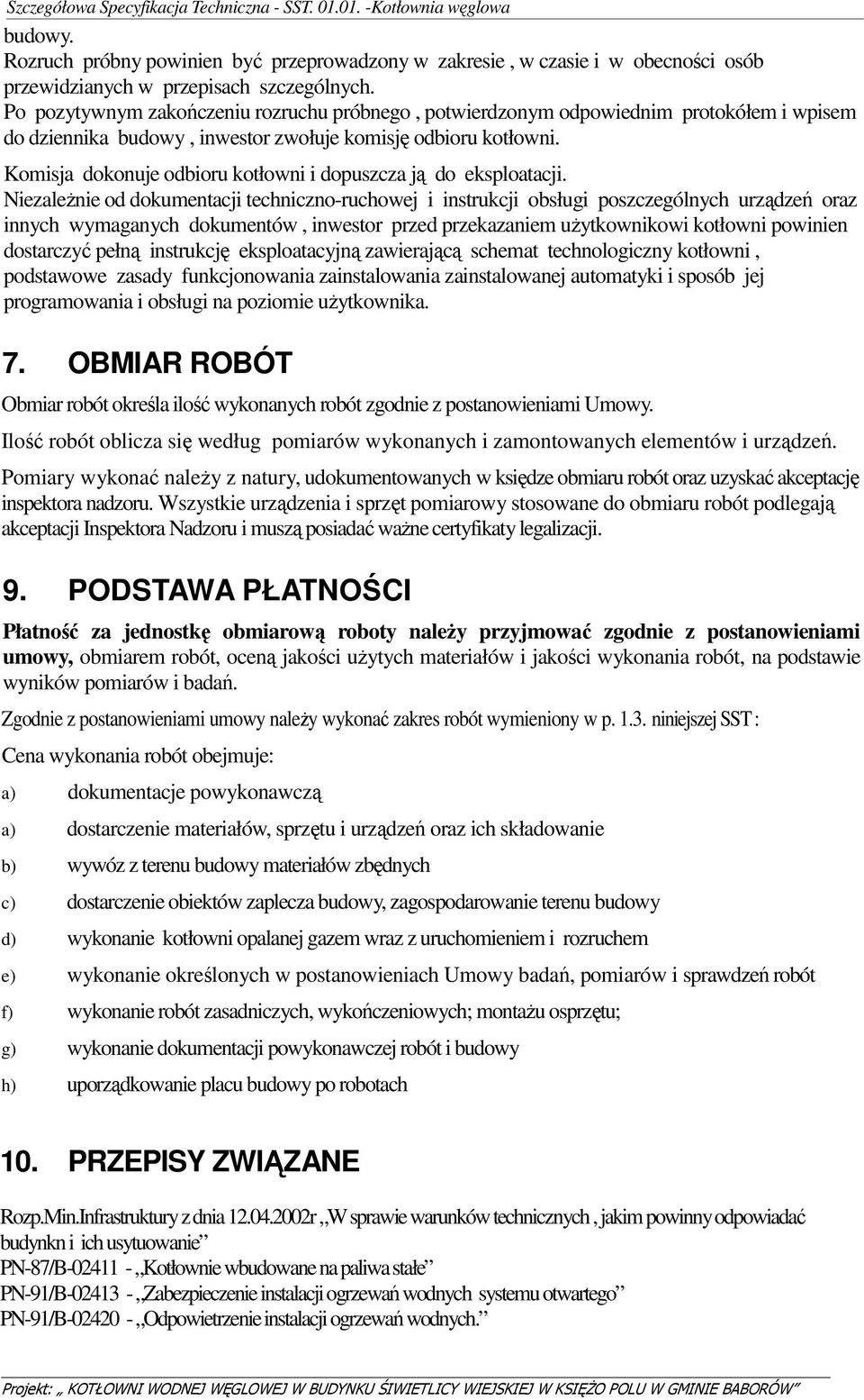 Komisja dokonuje odbioru kotłowni i dopuszcza ją do eksploatacji.