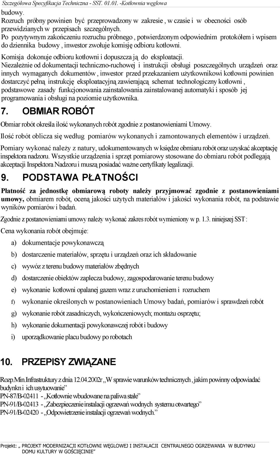 Komisja dokonuje odbioru kotłowni i dopuszcza ją do eksploatacji.