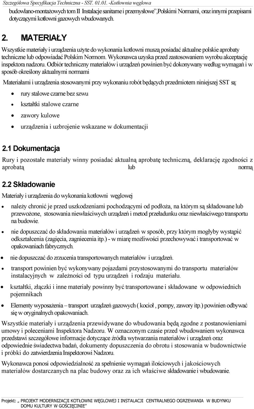 Wykonawca uzyska przed zastosowaniem wyrobu akceptację inspektora nadzoru.