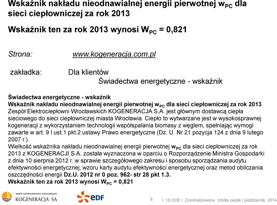 Elektrociepłowni Wrocławskich KOGENERACJA S.A. jest głównym dostawcą ciepła sieciowego do sieci ciepłowniczej miasta Wrocławia.