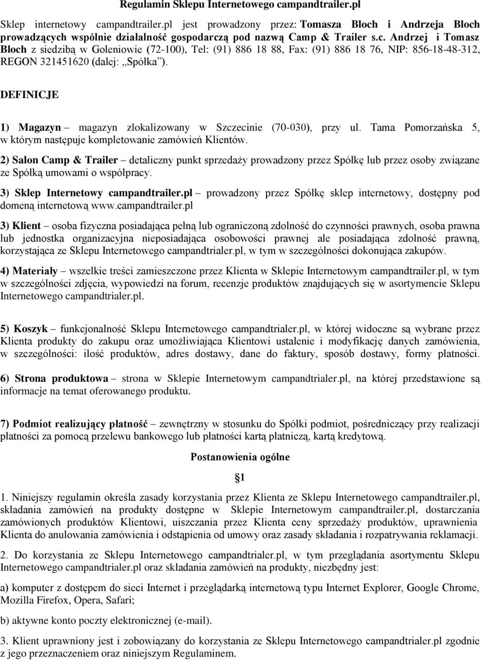 DEFINICJE 1) Magazyn magazyn zlokalizowany w Szczecinie (70-030), przy ul. Tama Pomorzańska 5, w którym następuje kompletowanie zamówień Klientów.