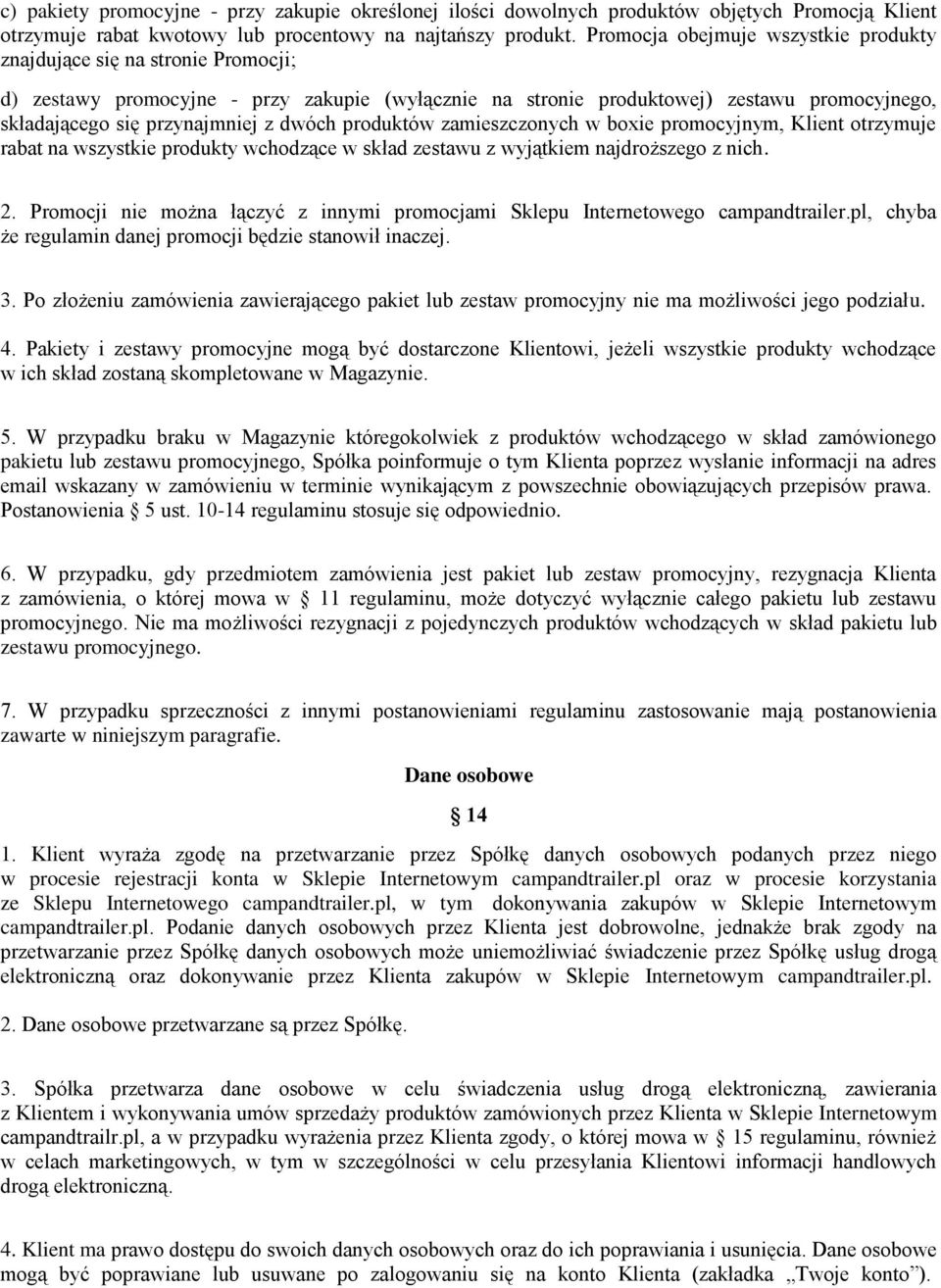 dwóch produktów zamieszczonych w boxie promocyjnym, Klient otrzymuje rabat na wszystkie produkty wchodzące w skład zestawu z wyjątkiem najdroższego z nich. 2.