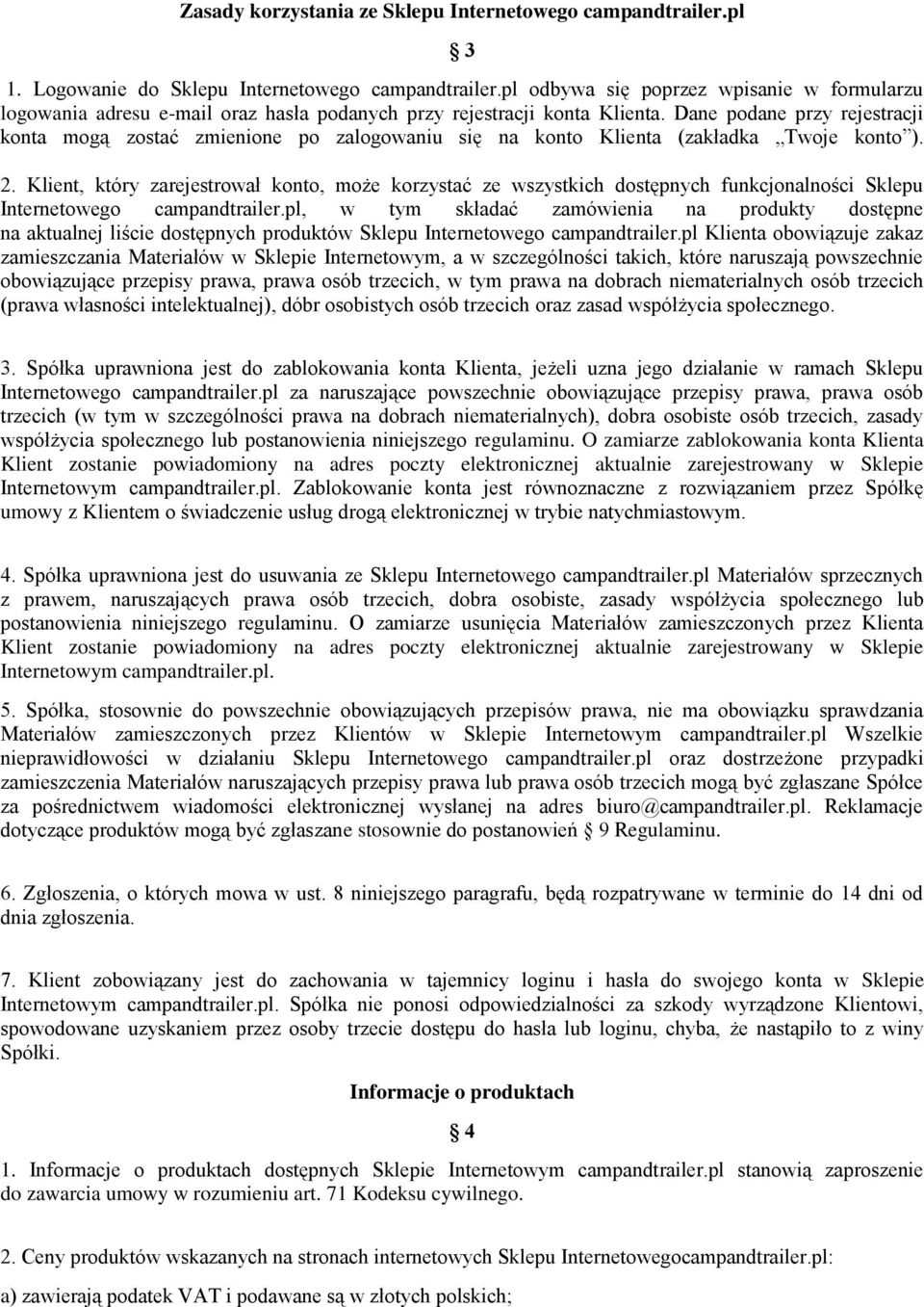 Dane podane przy rejestracji konta mogą zostać zmienione po zalogowaniu się na konto Klienta (zakładka Twoje konto ). 2.