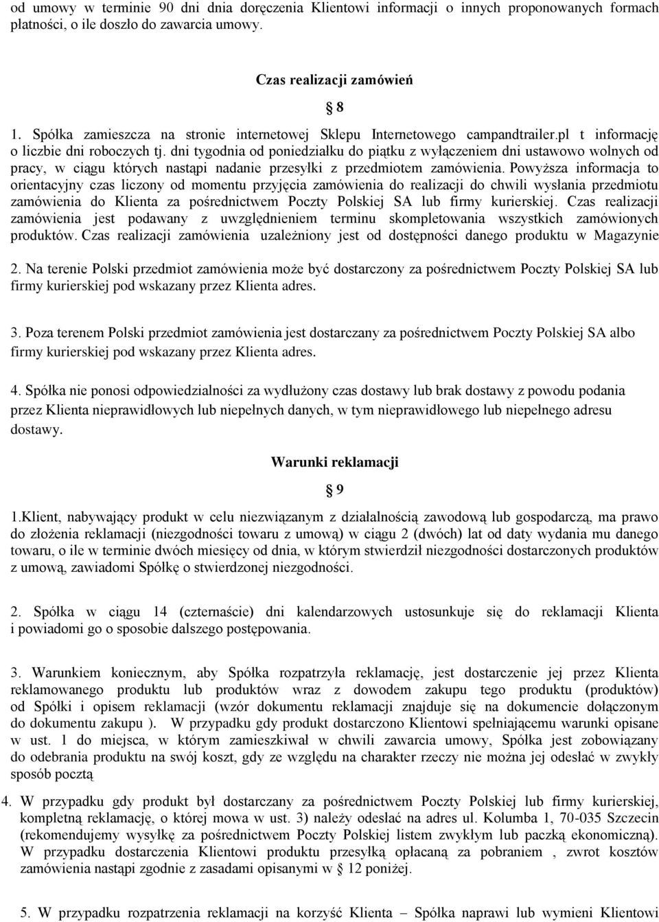 dni tygodnia od poniedziałku do piątku z wyłączeniem dni ustawowo wolnych od pracy, w ciągu których nastąpi nadanie przesyłki z przedmiotem zamówienia.
