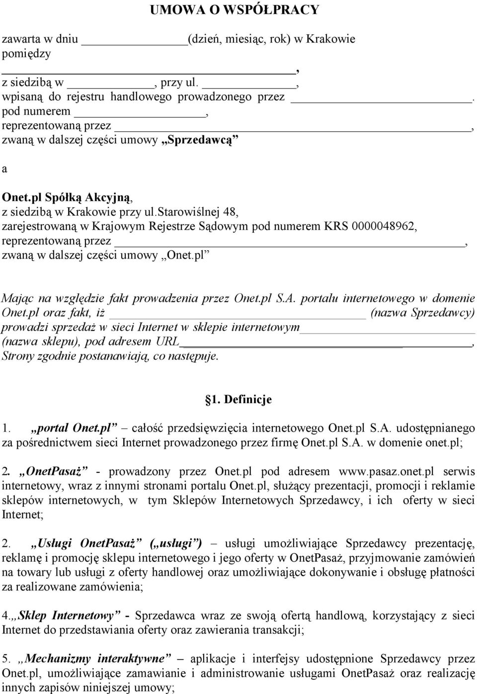starowiślnej 48, zarejestrowaną w Krajowym Rejestrze Sądowym pod numerem KRS 0000048962, reprezentowaną przez, zwaną w dalszej części umowy Onet.pl Mając na względzie fakt prowadzenia przez Onet.pl S.