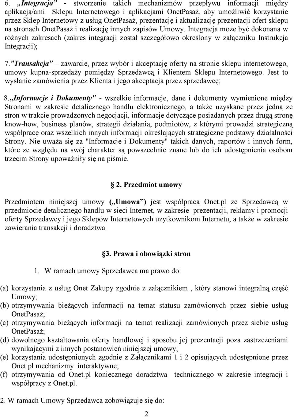 Integracja może być dokonana w różnych zakresach (zakres integracji został szczegółowo określony w załączniku Instrukcja Integracji); 7.