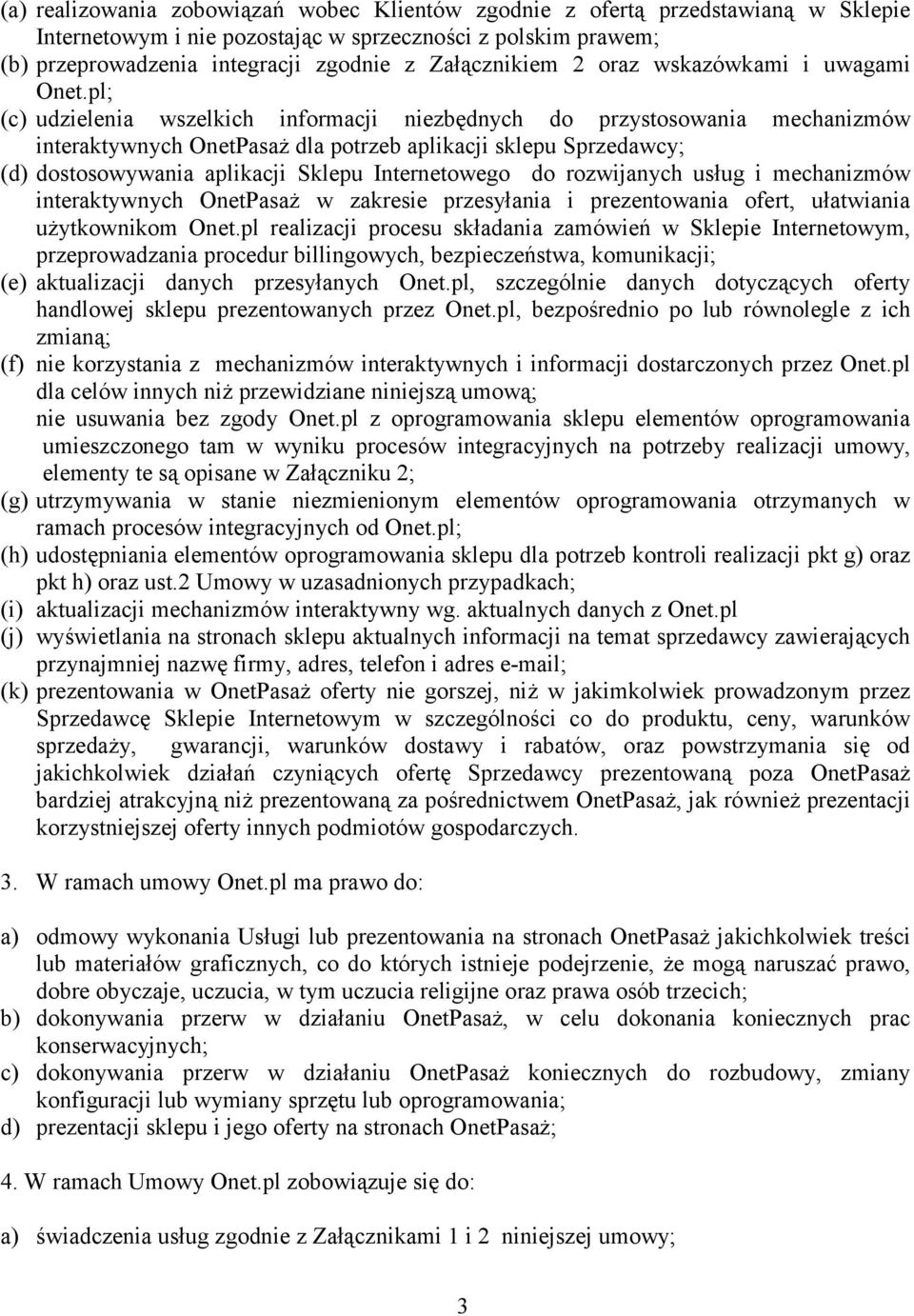 pl; (c) udzielenia wszelkich informacji niezbędnych do przystosowania mechanizmów interaktywnych OnetPasaż dla potrzeb aplikacji sklepu Sprzedawcy; (d) dostosowywania aplikacji Sklepu Internetowego